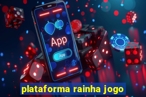 plataforma rainha jogo